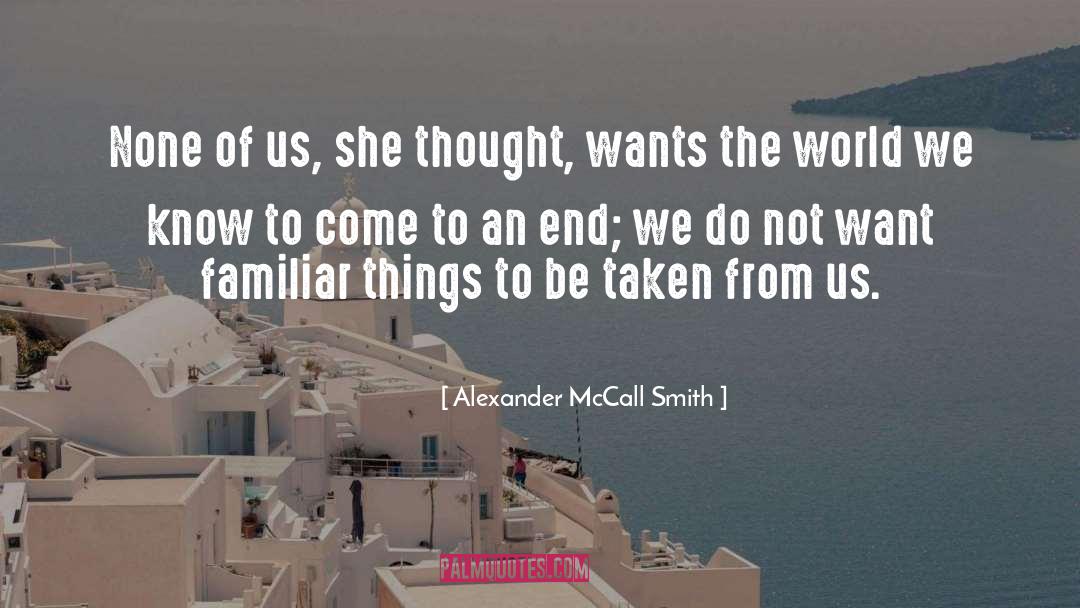 Come To An End quotes by Alexander McCall Smith