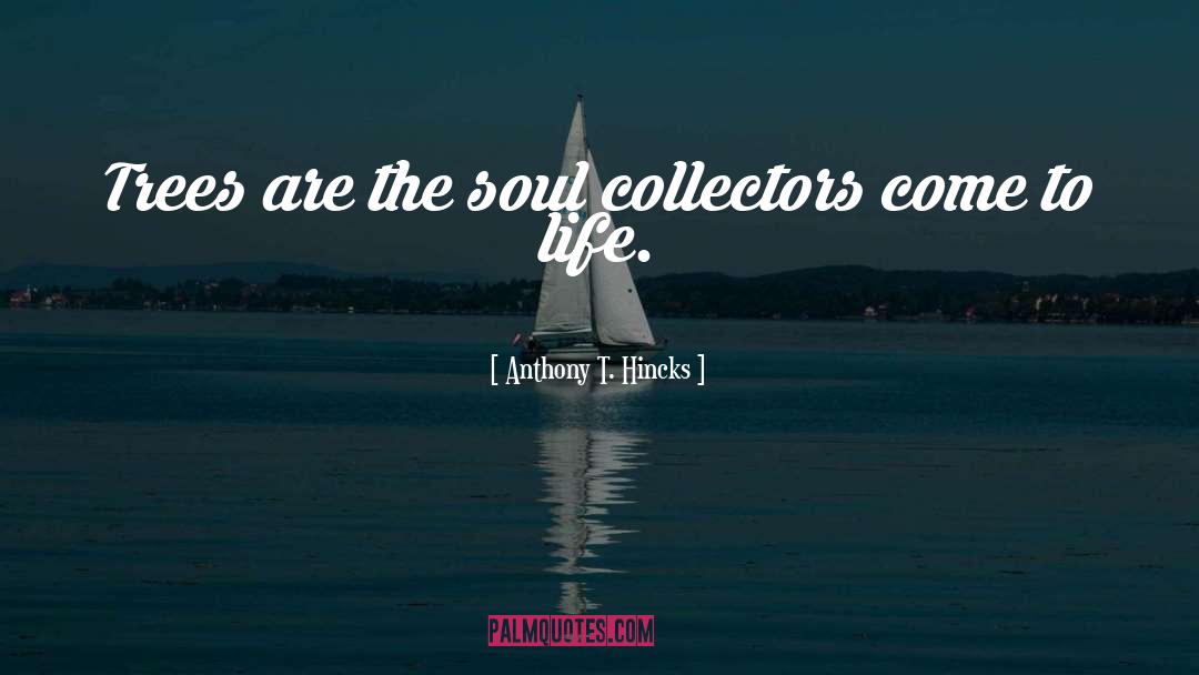 Come To Life quotes by Anthony T. Hincks