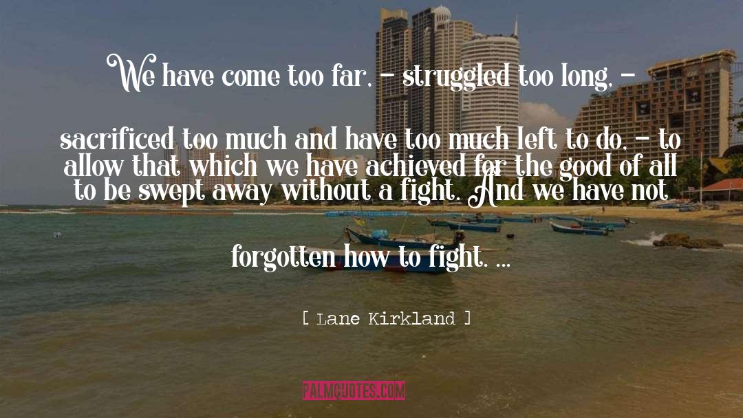 Come Too Far quotes by Lane Kirkland