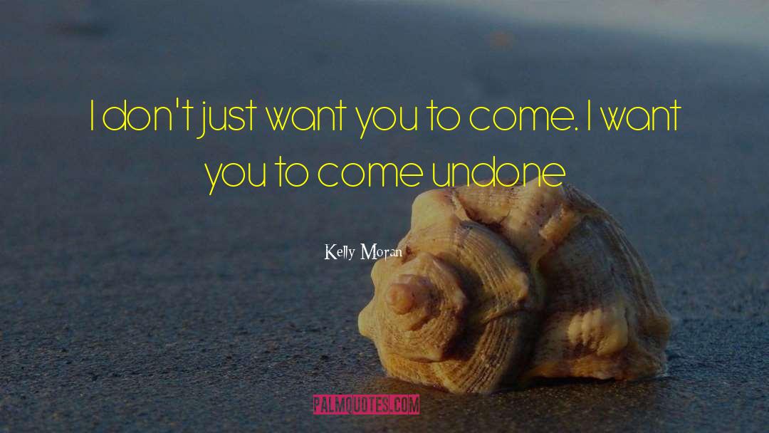 Come Undone quotes by Kelly Moran