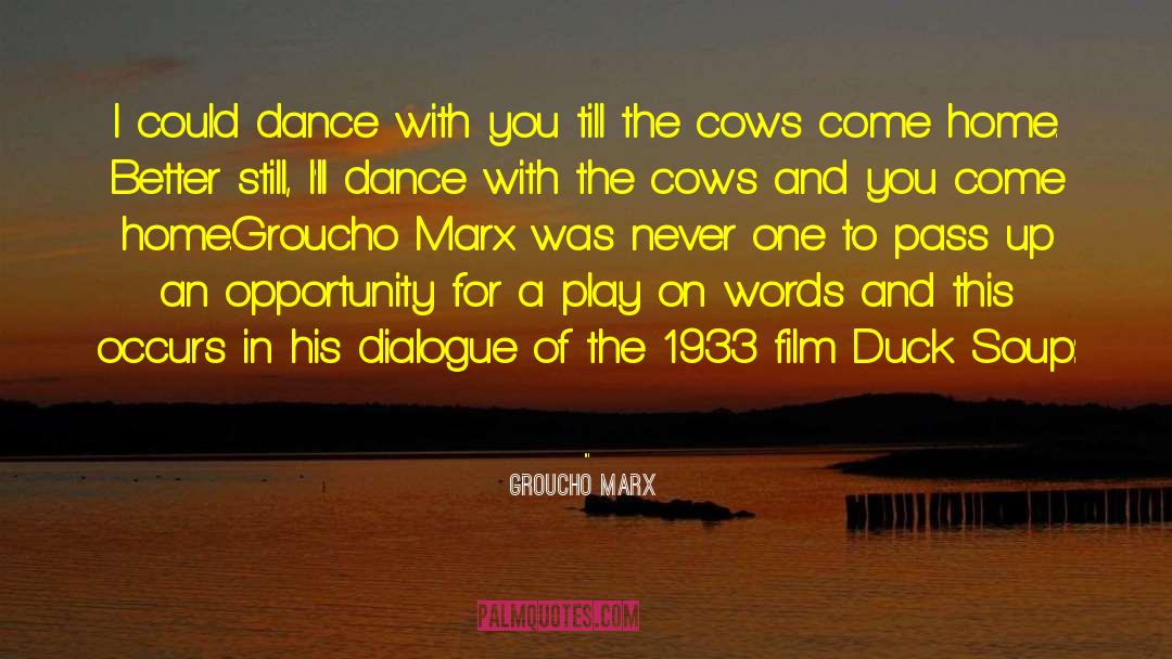 Come Up With Better Ideas quotes by Groucho Marx