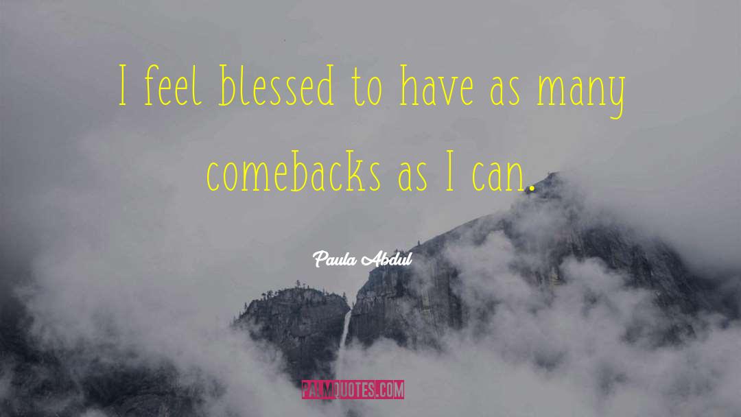 Comebacks quotes by Paula Abdul