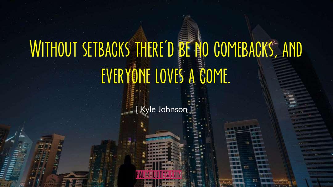 Comebacks quotes by Kyle Johnson