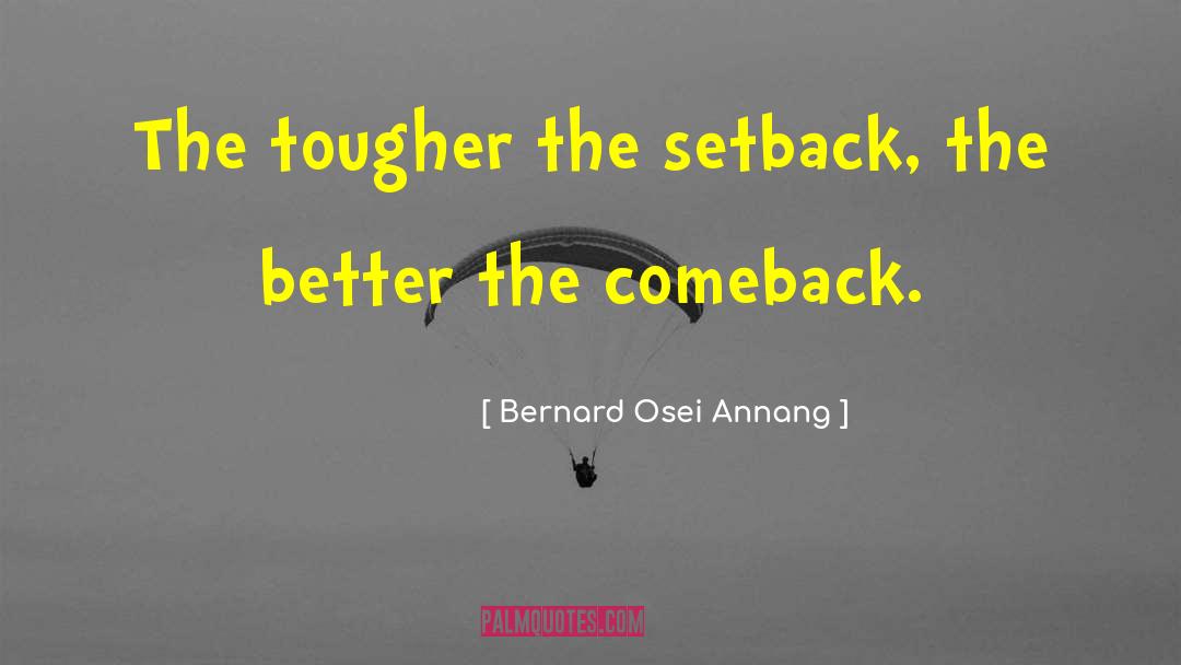Comebacks quotes by Bernard Osei Annang