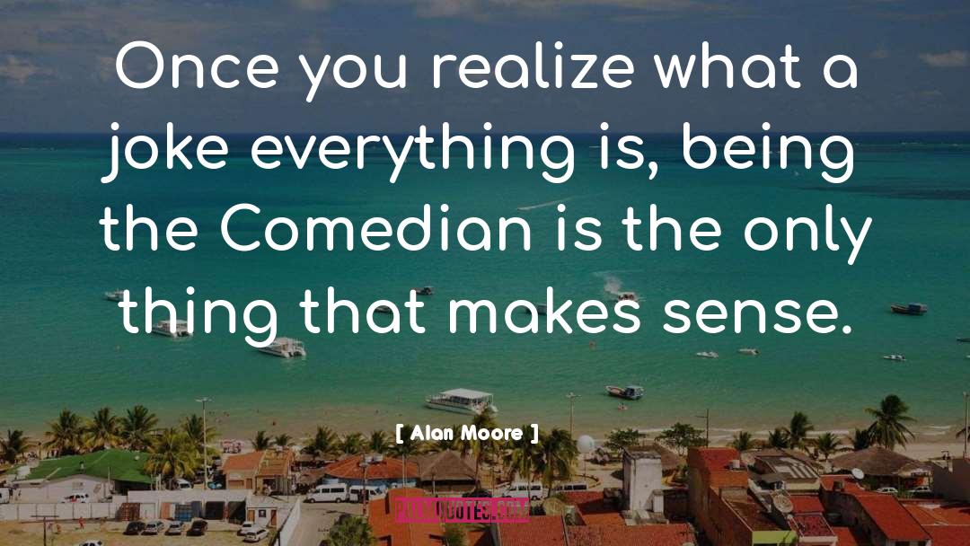 Comedian quotes by Alan Moore