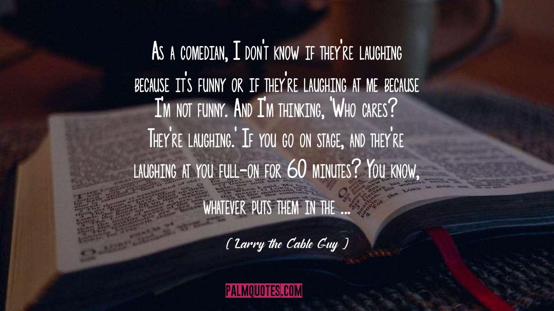 Comedian quotes by Larry The Cable Guy