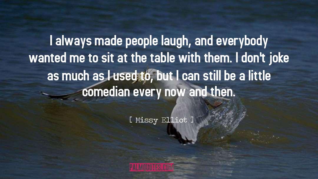 Comedian quotes by Missy Elliot
