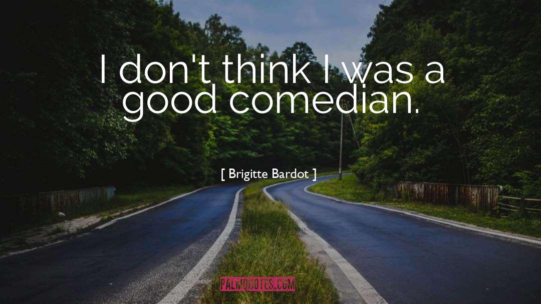 Comedian quotes by Brigitte Bardot