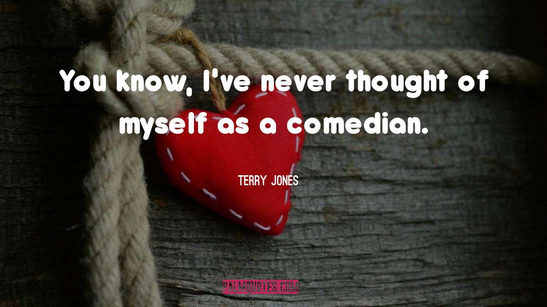 Comedian quotes by Terry Jones