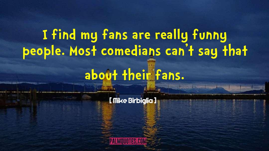 Comedian quotes by Mike Birbiglia