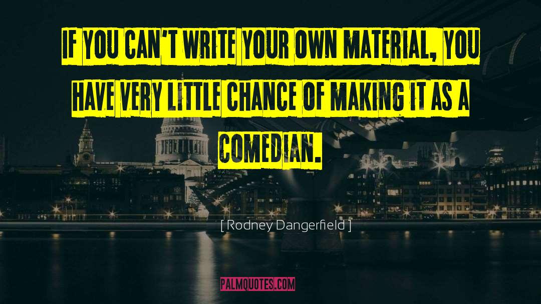 Comedian quotes by Rodney Dangerfield