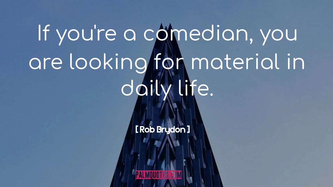 Comedian quotes by Rob Brydon