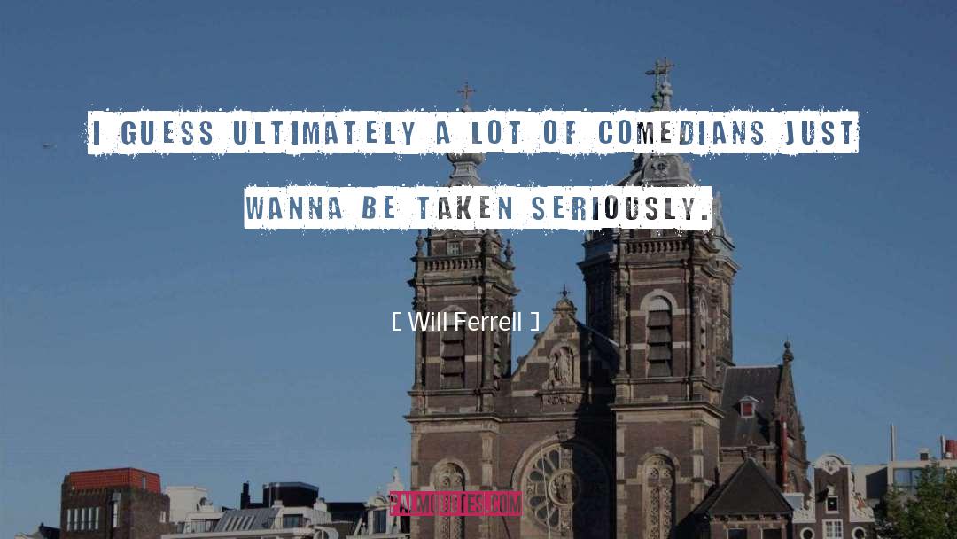 Comedians quotes by Will Ferrell