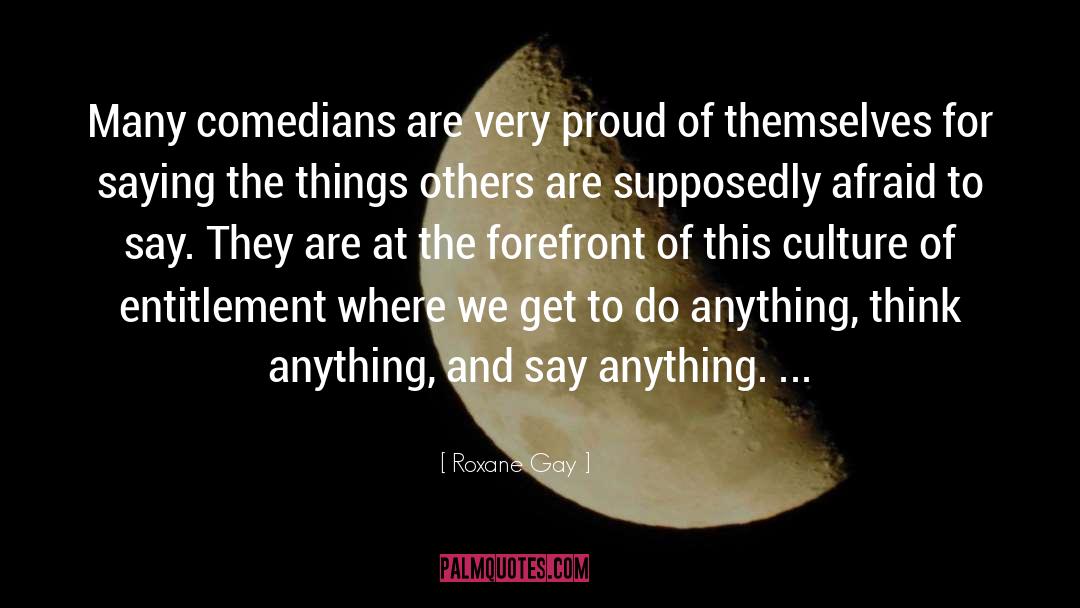 Comedians quotes by Roxane Gay