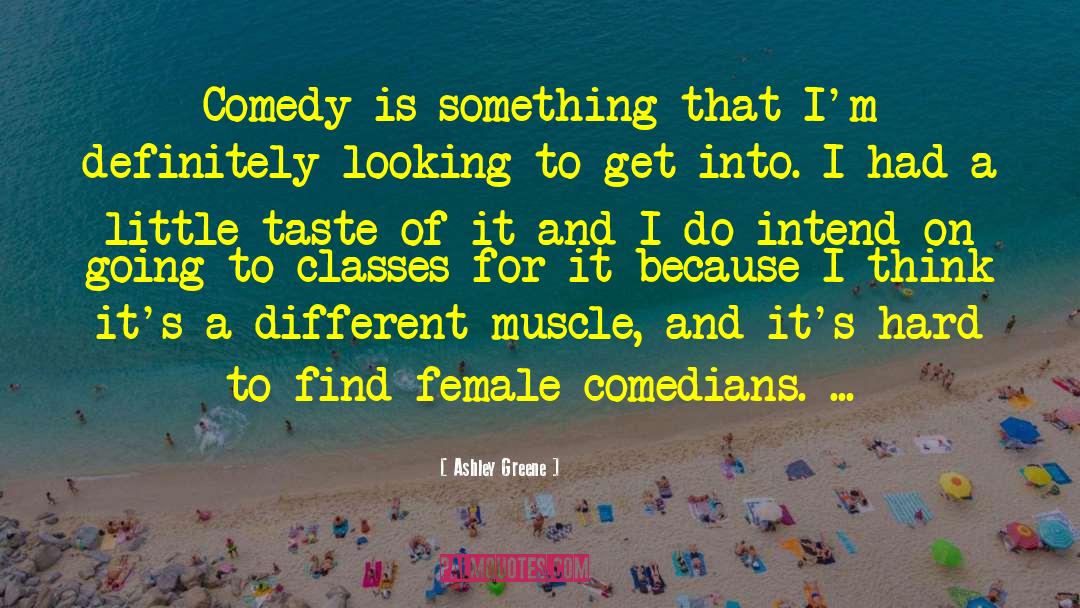 Comedians quotes by Ashley Greene
