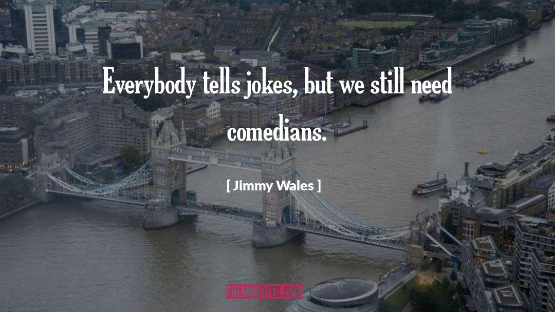 Comedians quotes by Jimmy Wales