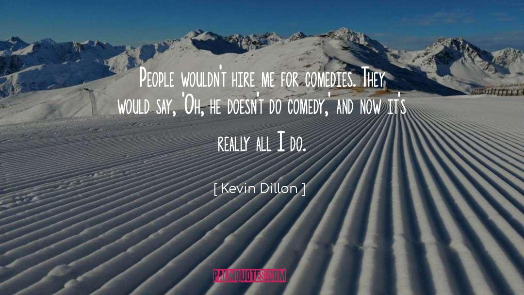 Comedies quotes by Kevin Dillon