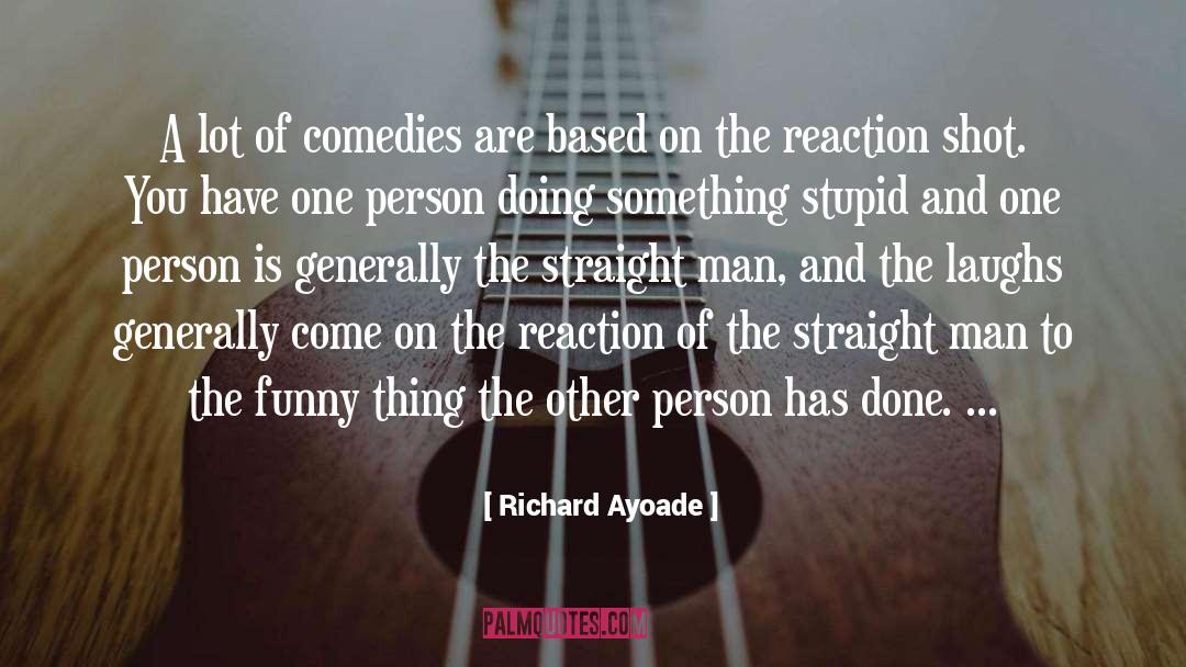 Comedies quotes by Richard Ayoade