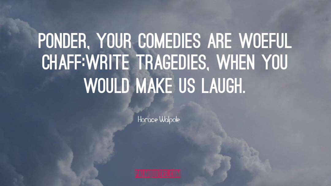 Comedies quotes by Horace Walpole