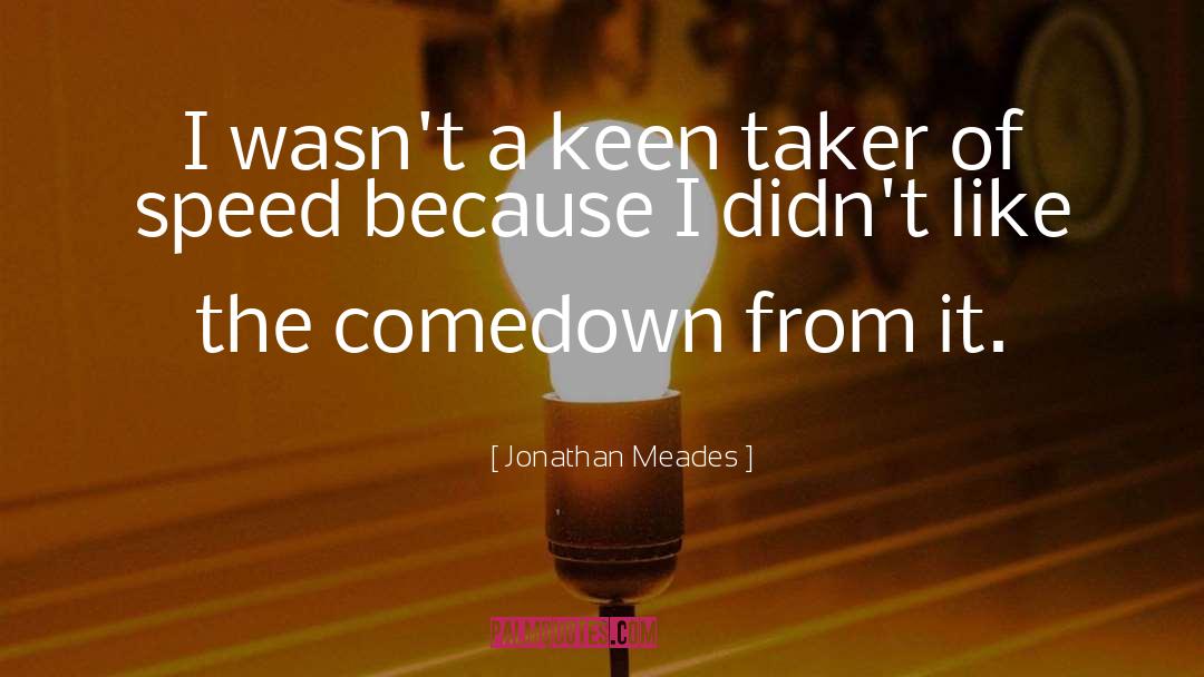 Comedown Chords quotes by Jonathan Meades