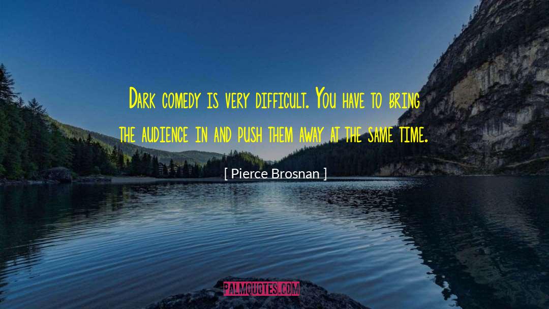 Comedy Is quotes by Pierce Brosnan