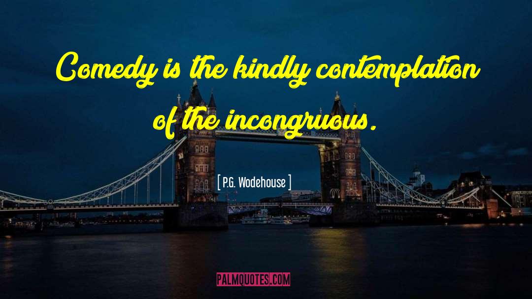 Comedy Is quotes by P.G. Wodehouse