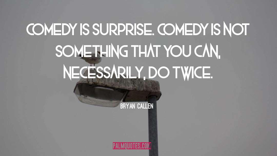Comedy Is quotes by Bryan Callen