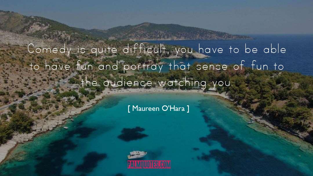 Comedy Is quotes by Maureen O'Hara