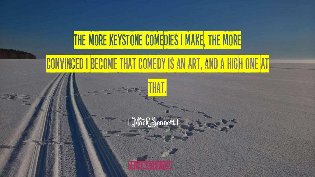 Comedy Is quotes by Mack Sennett