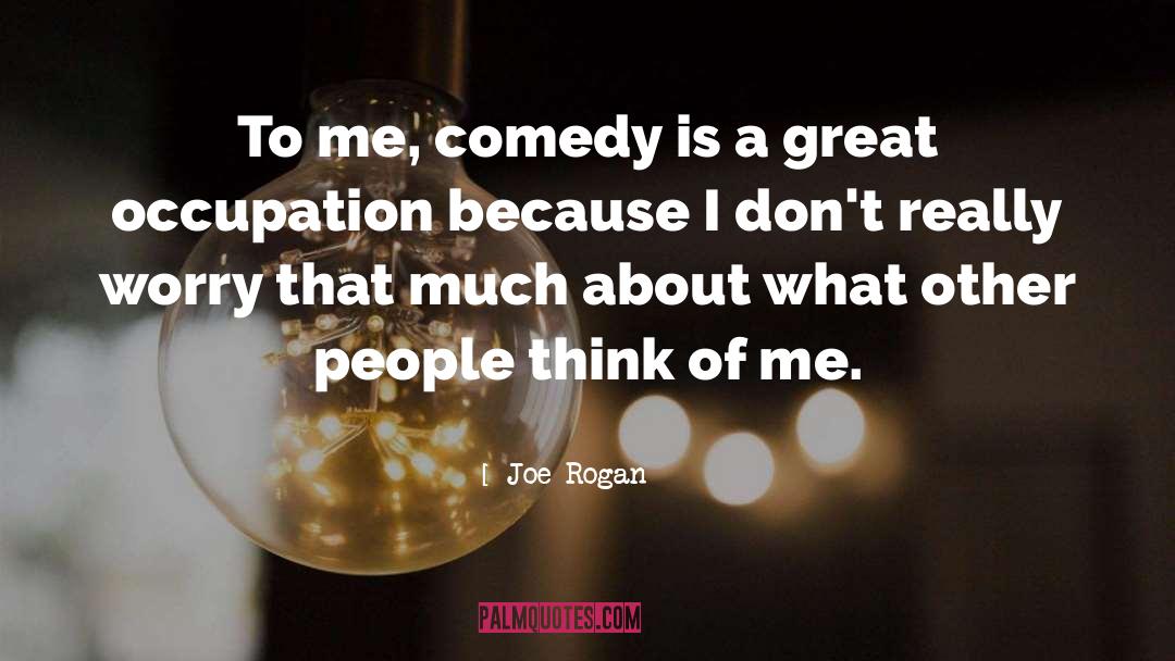 Comedy Is quotes by Joe Rogan
