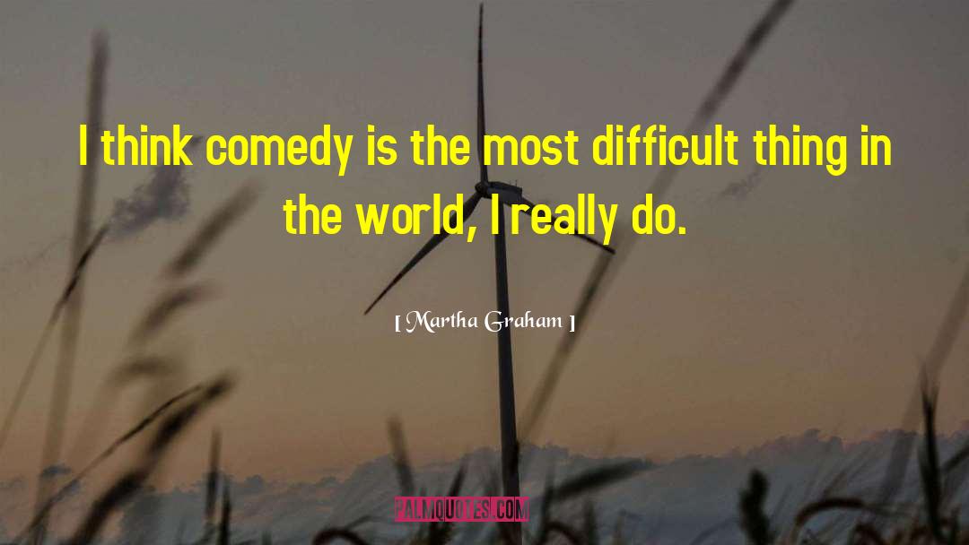 Comedy Is quotes by Martha Graham