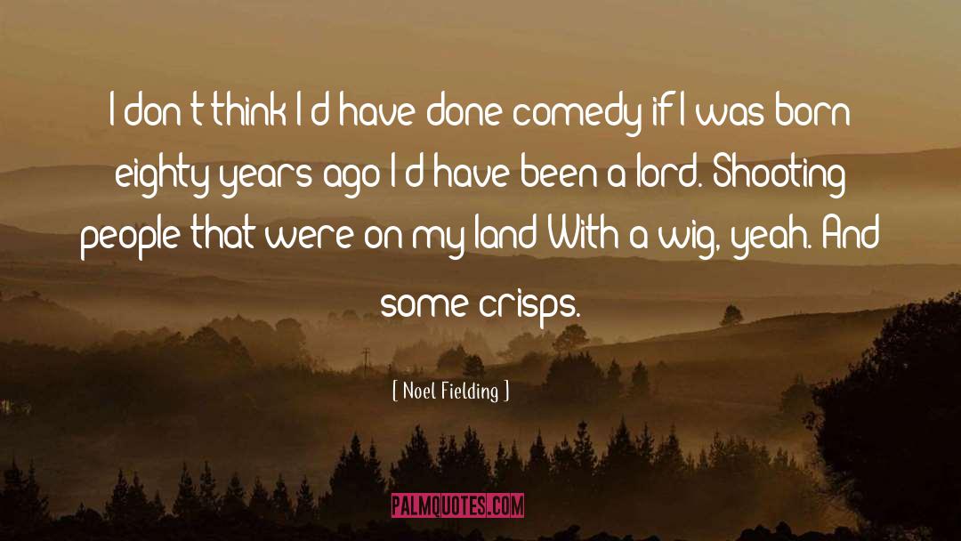 Comedy quotes by Noel Fielding