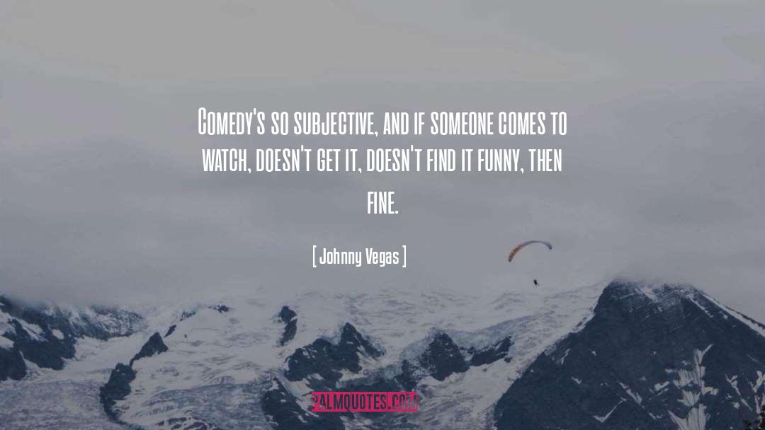 Comedy quotes by Johnny Vegas