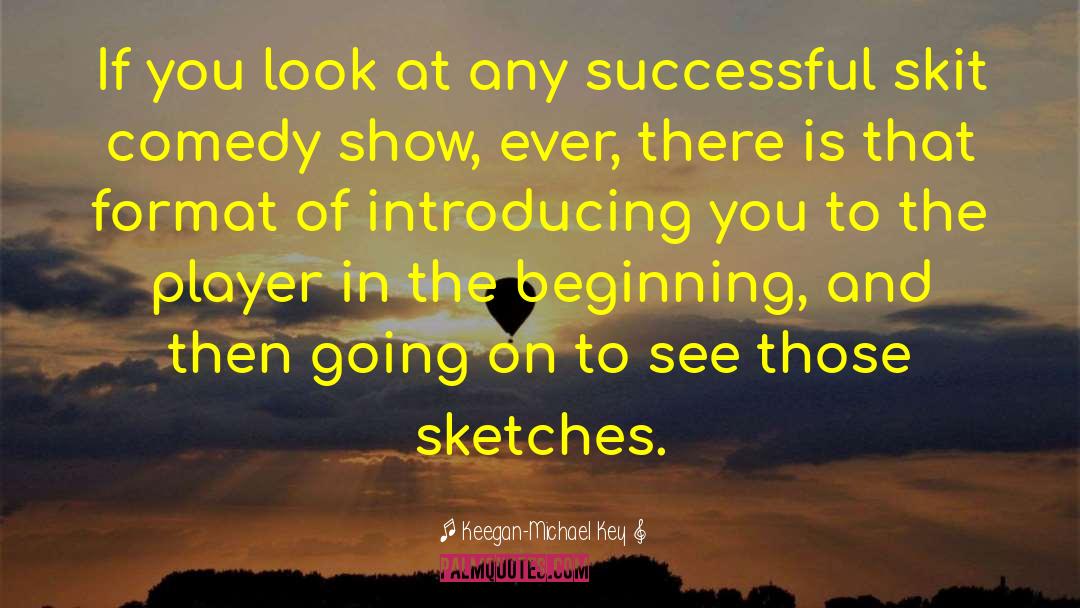 Comedy Shows quotes by Keegan-Michael Key