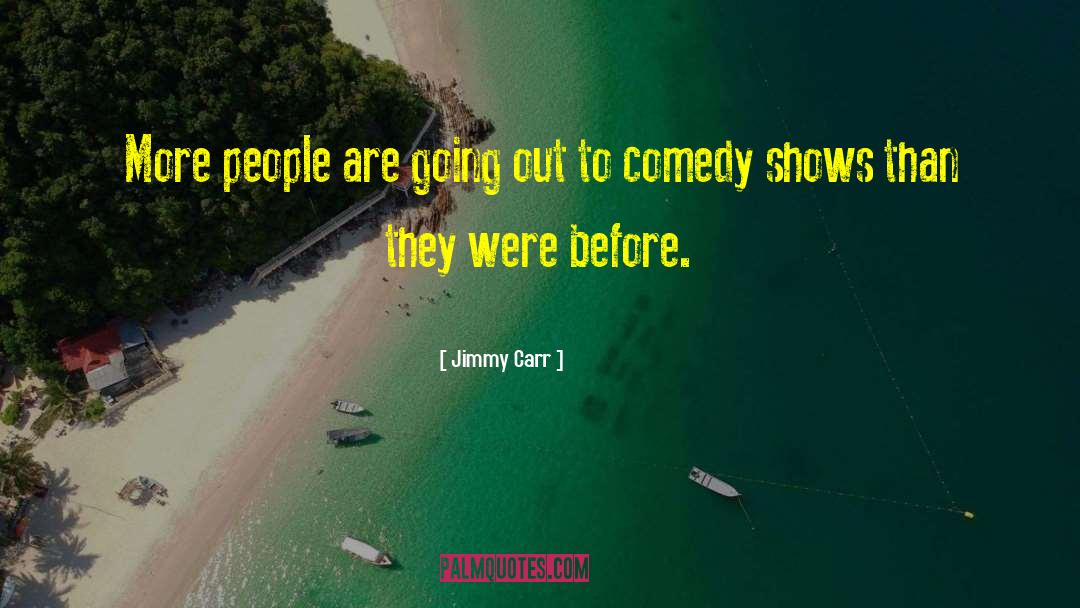 Comedy Shows quotes by Jimmy Carr