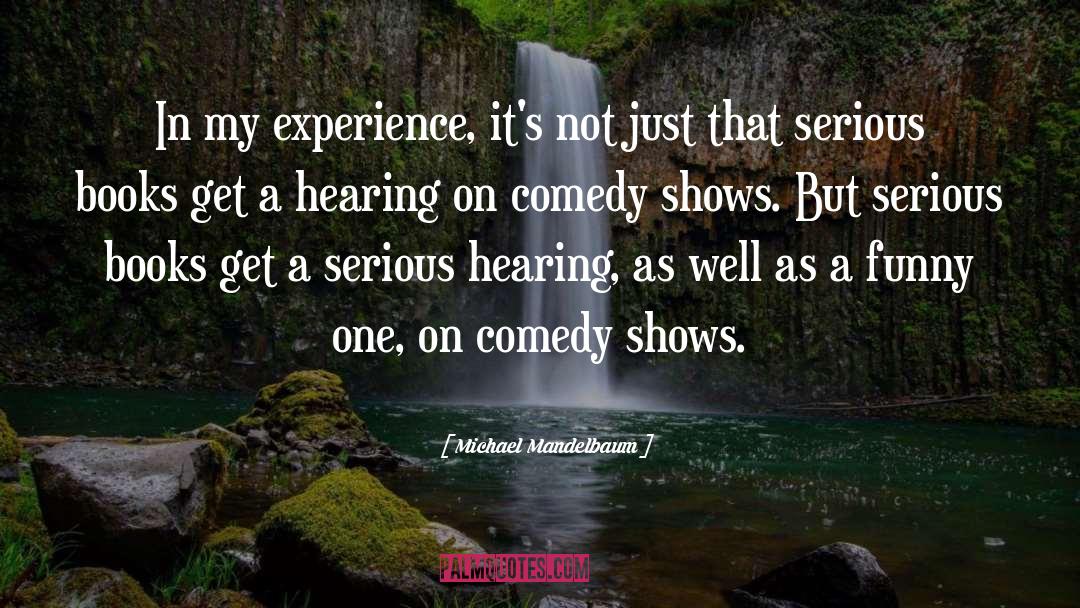 Comedy Shows quotes by Michael Mandelbaum