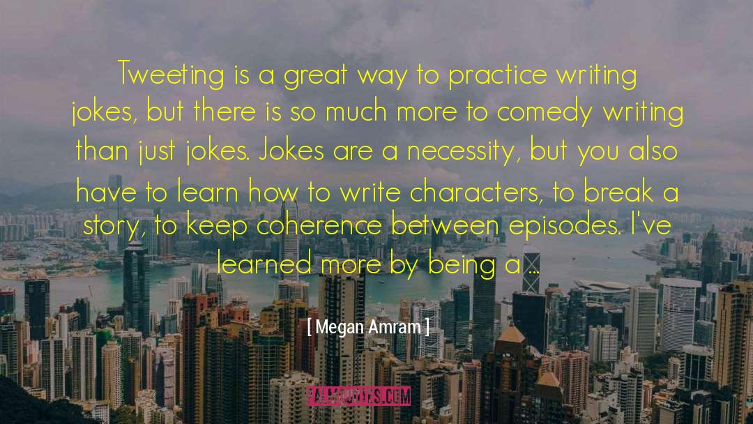 Comedy Writing quotes by Megan Amram