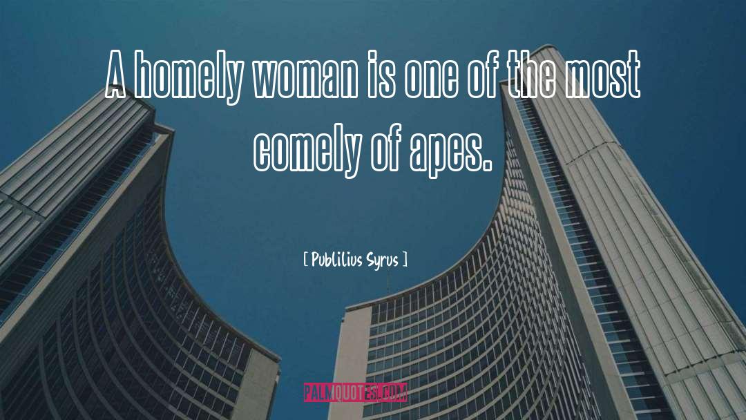 Comely Woman quotes by Publilius Syrus