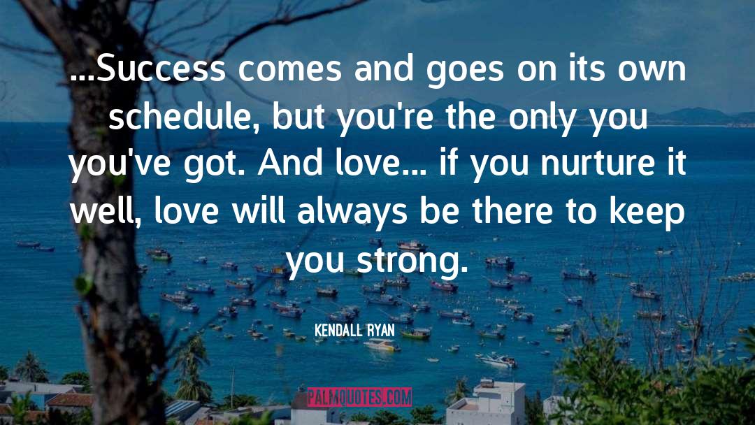 Comes And Goes quotes by Kendall Ryan