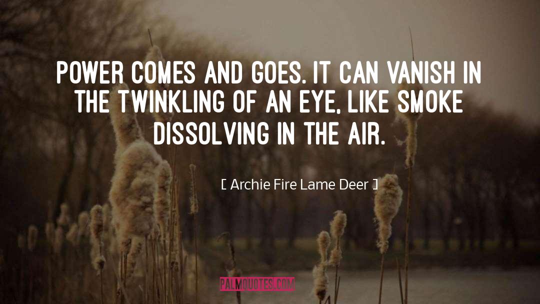 Comes And Goes quotes by Archie Fire Lame Deer