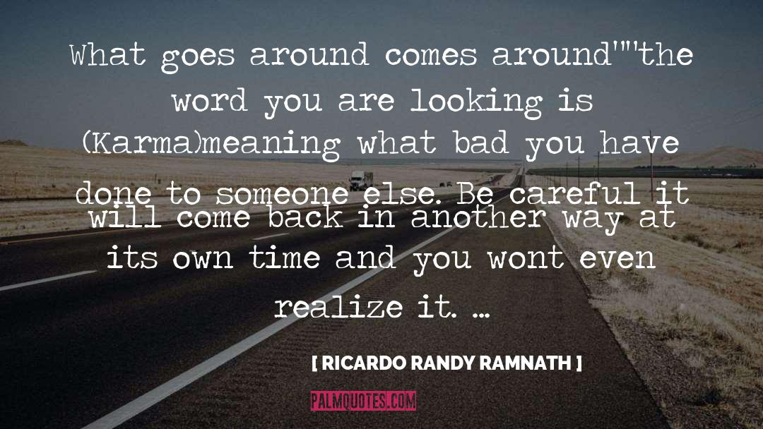 Comes Around quotes by RICARDO RANDY RAMNATH
