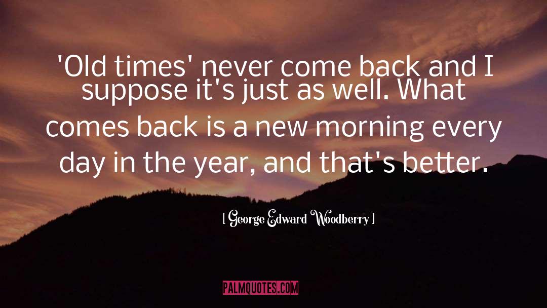 Comes Back quotes by George Edward Woodberry