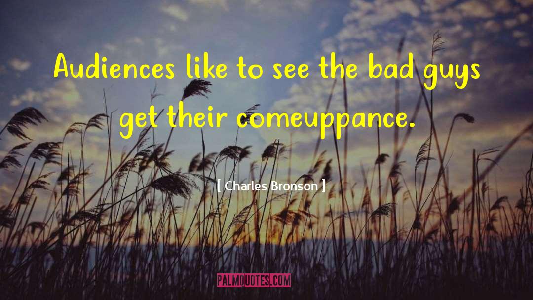 Comeuppance quotes by Charles Bronson