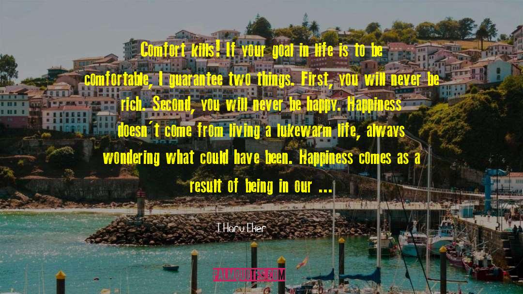 Comfort And Convenience quotes by T. Harv Eker