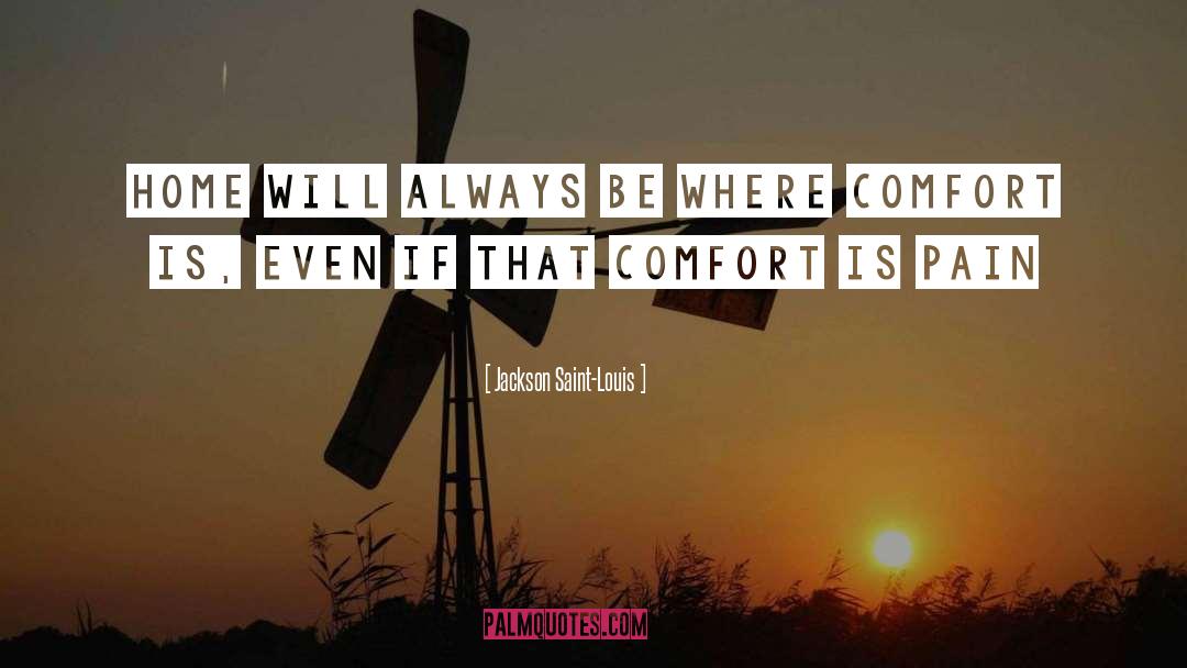 Comfort quotes by Jackson Saint-Louis