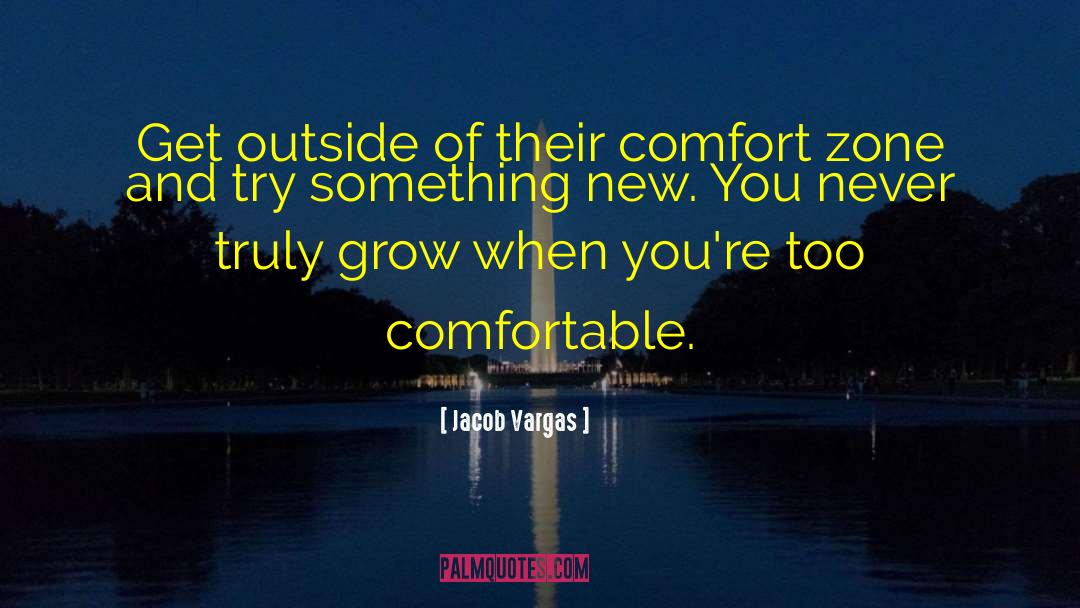 Comfort Zone quotes by Jacob Vargas