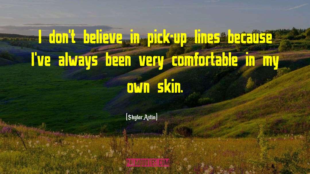 Comfortable In My Own Skin quotes by Skylar Astin