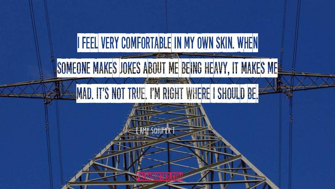 Comfortable In My Own Skin quotes by Amy Schumer