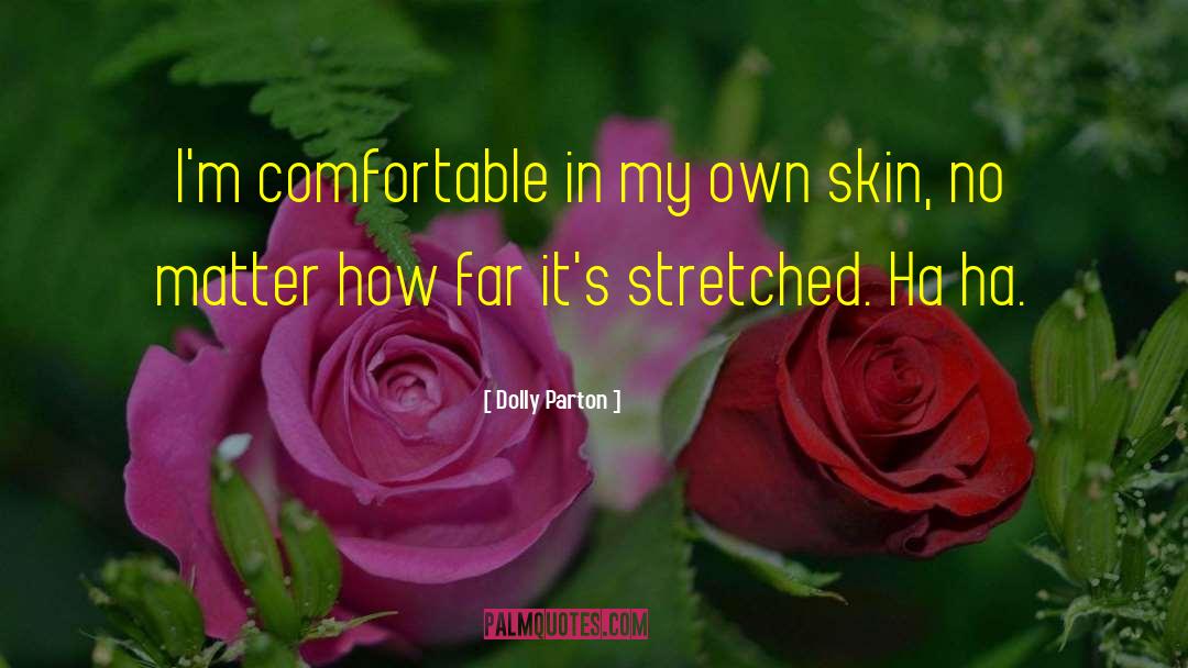 Comfortable In My Own Skin quotes by Dolly Parton