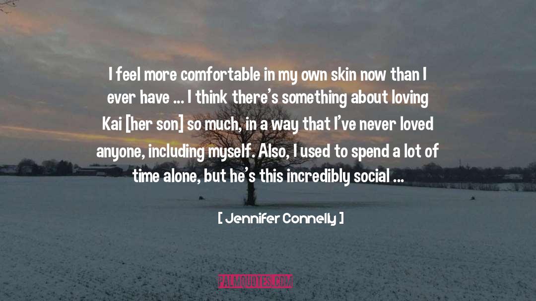 Comfortable In My Own Skin quotes by Jennifer Connelly